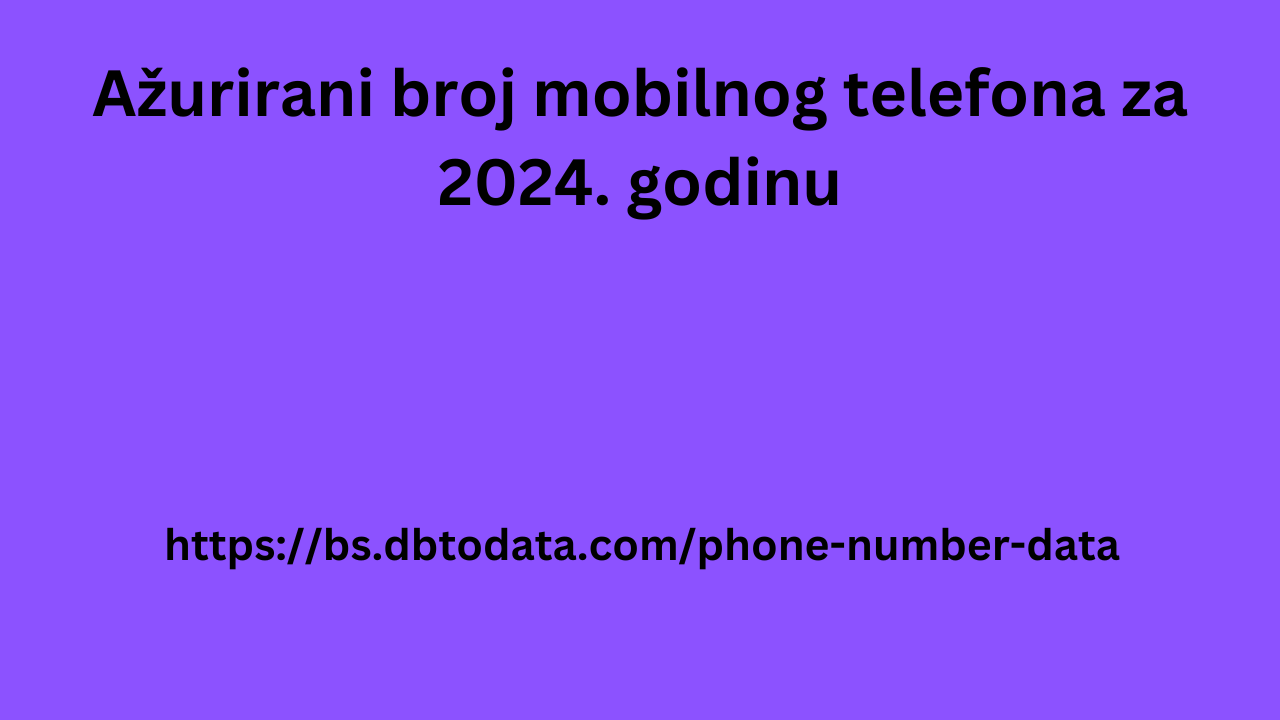 Ažurirani broj mobilnog telefona za 2024. godinu